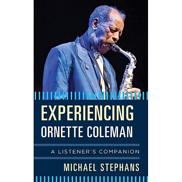 Experiencing Ornette Coleman / Listener's Companion, Michael Stephans