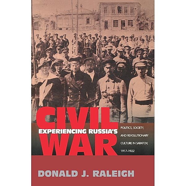 Experiencing Russia's Civil War, Donald J. Raleigh