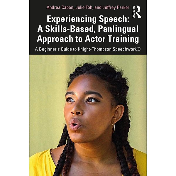 Experiencing Speech: A Skills-Based, Panlingual Approach to Actor Training, Andrea Caban, Julie Foh, Jeffrey Parker