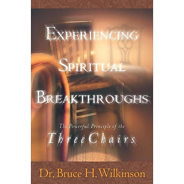 Experiencing Spiritual Breakthroughs, Bruce Wilkinson