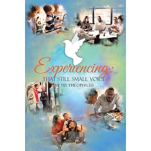 Experiencing: That Still Small Voice, Yd Theophilus