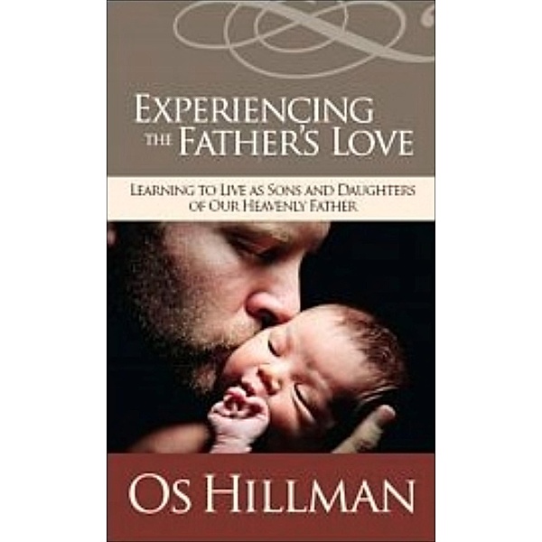 Experiencing the Father's Love / Aslan Group Publishing, Os Hillman