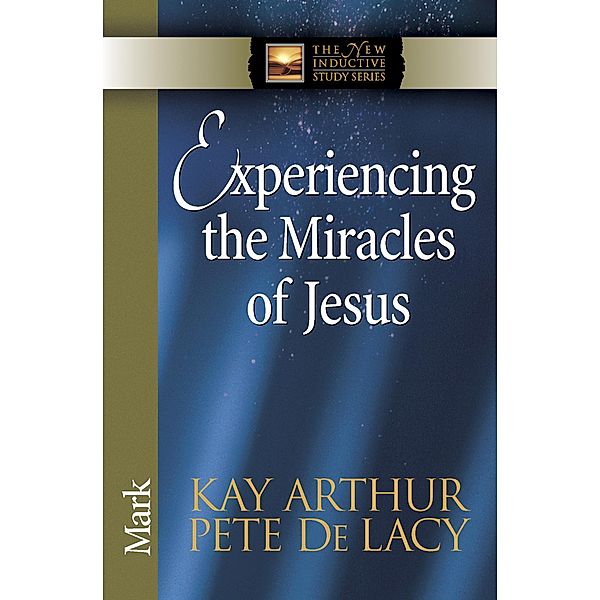 Experiencing the Miracles of Jesus / The New Inductive Study Series, Kay Arthur