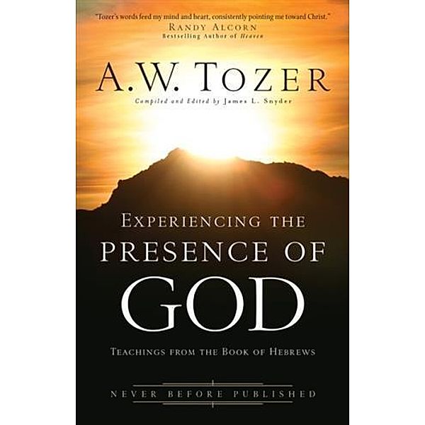 Experiencing the Presence of God, A. W. Tozer