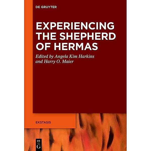 Experiencing the Shepherd of Hermas / Ekstasis: Religious Experience from Antiquity to the Middle Ages Bd.10