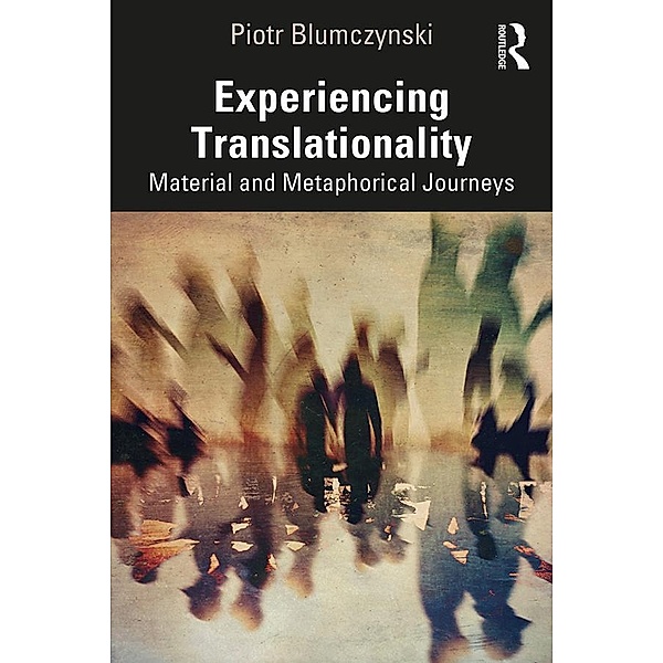 Experiencing Translationality, Piotr Blumczynski