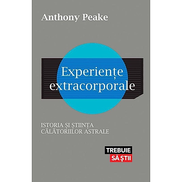 Experien¿e extracorporale / Trebuie sa ¿tii, Anthony Peake