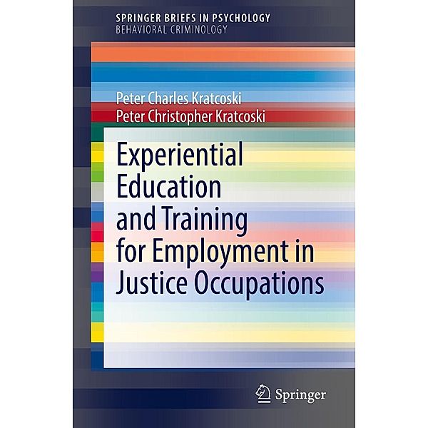 Experiential Education and Training for Employment in Justice Occupations / SpringerBriefs in Psychology, Peter Charles Kratcoski, Peter Christopher Kratcoski