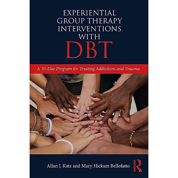 Experiential Group Therapy Interventions with DBT, Allan J. Katz, Mary Hickam Bellofatto