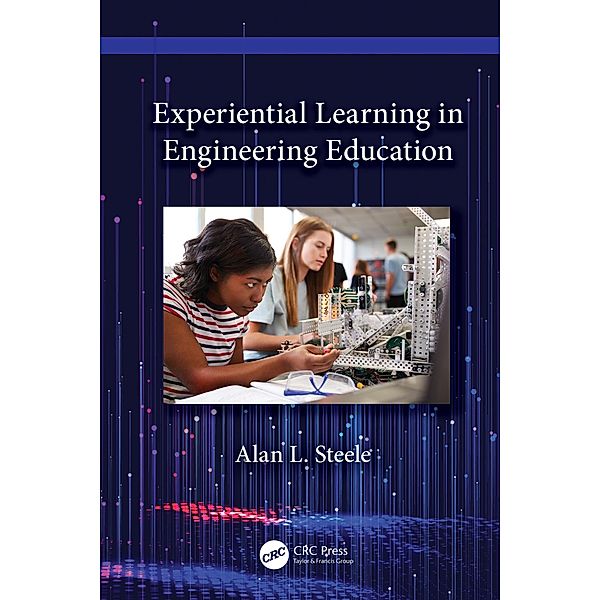 Experiential Learning in Engineering Education, Alan L. Steele