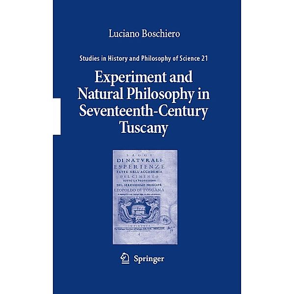 Experiment and Natural Philosophy in Seventeenth-Century Tuscany / Studies in History and Philosophy of Science Bd.21, Luciano Boschiero