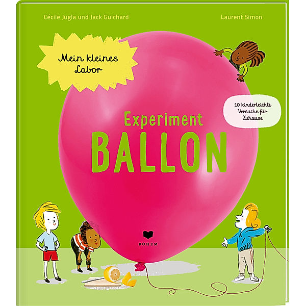 Experiment Ballon / Mein kleines Labor Bd.5, Cécile Jugla, Jack Guichard