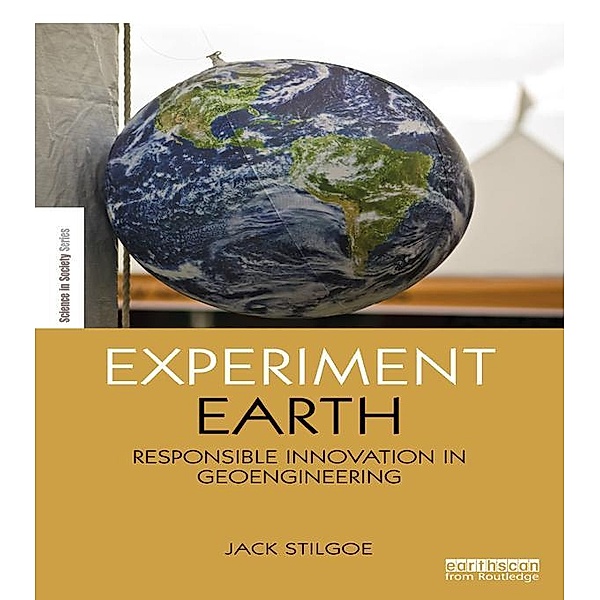 Experiment Earth / The Earthscan Science in Society Series, Jack Stilgoe