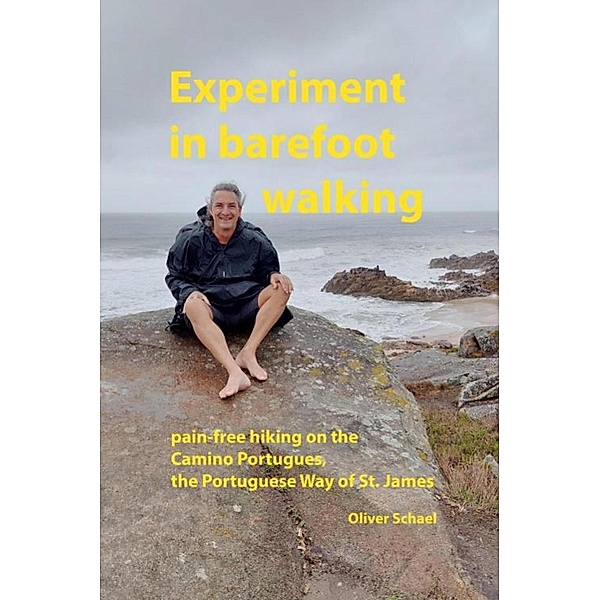 Experiment in barefoot walking, pain-free hiking on the Camino Portugues, the Portuguese Way of St. James., Oliver Schael