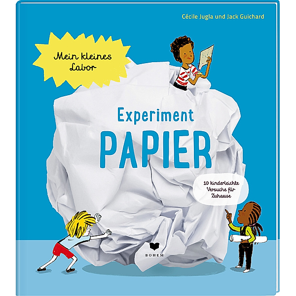 Experiment Papier / Mein kleines Labor Bd.1, Cécile Jugla, Jack Guichard
