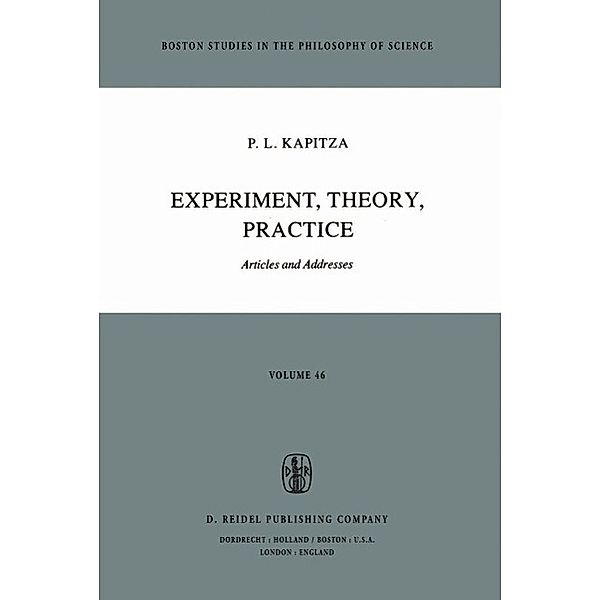 Experiment, Theory, Practice / Boston Studies in the Philosophy and History of Science Bd.46, P. L. Kapitza