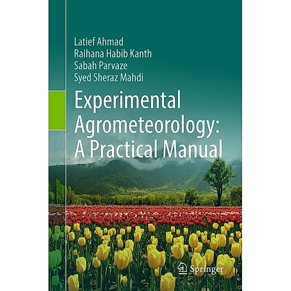 Experimental Agrometeorology: A Practical Manual, Latief Ahmad, Raihana Habib Kanth, Sabah Parvaze, Syed Sheraz Mahdi