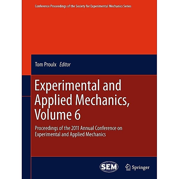 Experimental and Applied Mechanics, Volume 6 / Conference Proceedings of the Society for Experimental Mechanics Series Bd.6, 9781461402220