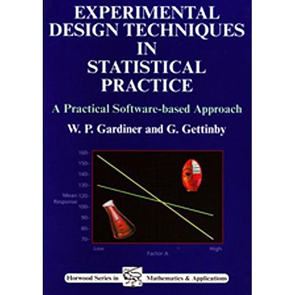 Experimental Design Techniques in Statistical Practice, William P Gardiner, G. Gettinby