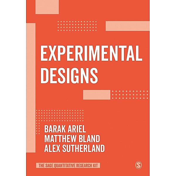 Experimental Designs / The SAGE Quantitative Research Kit, Barak Ariel, Matthew P. Bland, Alex Sutherland