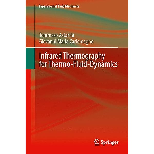 Experimental Fluid Mechanics / Infrared Thermography for Thermo-Fluid-Dynamics, Tommaso Astarita, Giovanni Maria Carlomagno