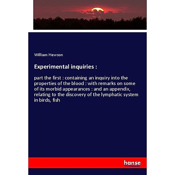 Experimental inquiries :, William Hewson