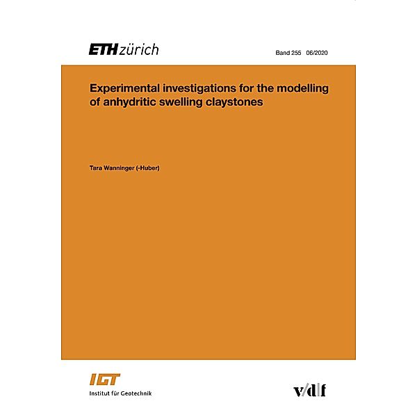 Experimental investigations for the modelling of anhydritic swelling claystones / Veröffentlichungen des Instituts für Geotechnik (IGT) der ETH Zürich Bd.255, Tara Wanninger (-Huber)