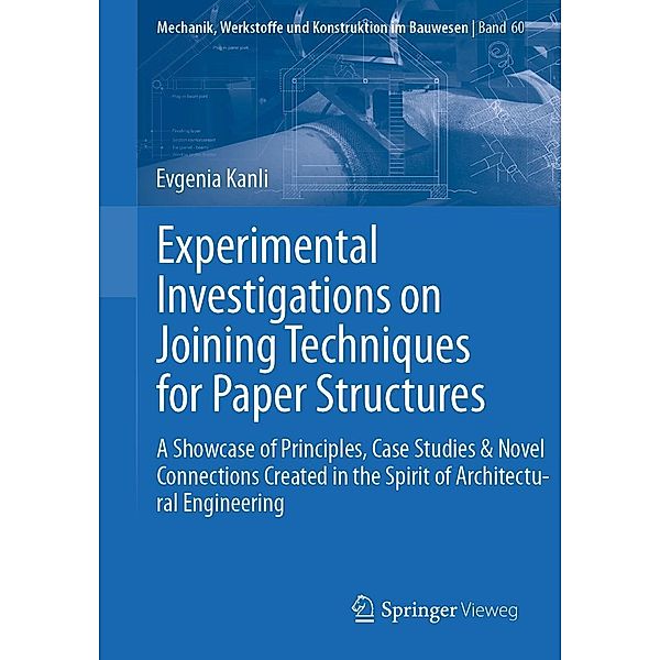 Experimental Investigations on Joining Techniques for Paper Structures / Mechanik, Werkstoffe und Konstruktion im Bauwesen Bd.60, Evgenia Kanli