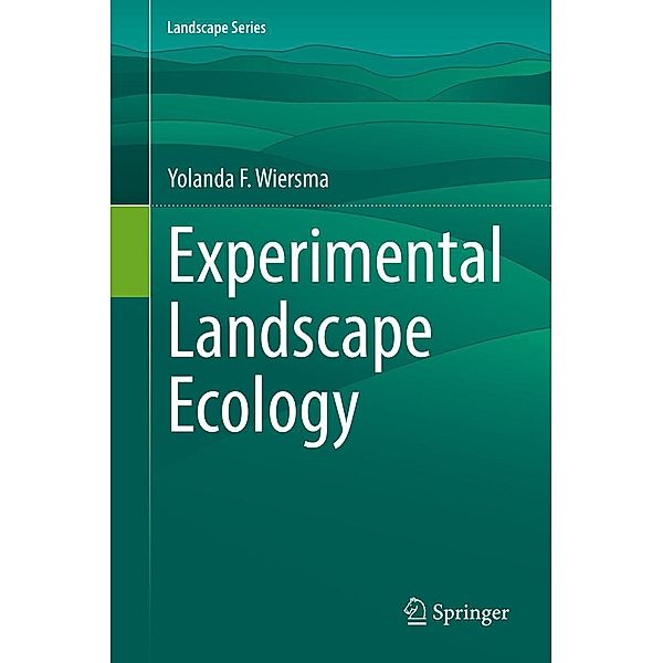 Experimental Landscape Ecology / Landscape Series Bd.29, Yolanda F. Wiersma