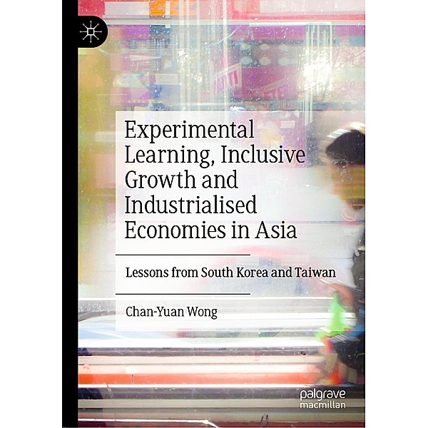 Experimental Learning, Inclusive Growth and Industrialised Economies in Asia / Progress in Mathematics, Chan-Yuan Wong