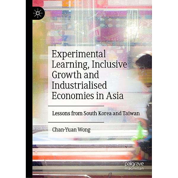 Experimental Learning, Inclusive Growth and Industrialised Economies in Asia, Chan-Yuan Wong