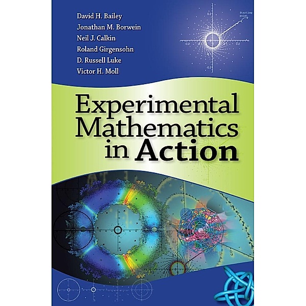 Experimental Mathematics in Action, David Bailey, Jonathan Borwein, Neil Calkin, Russell Luke, Roland Girgensohn, Victor Moll