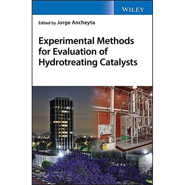 Experimental Methods for Evaluation of Hydrotreating Catalysts, Jorge Ancheyta