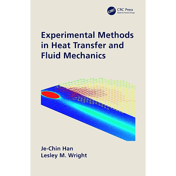 Experimental Methods in Heat Transfer and Fluid Mechanics, Je-Chin Han, Lesley Wright
