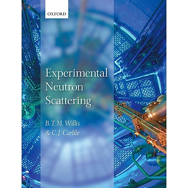 Experimental Neutron Scattering, B. T. M. Willis, C. J. Carlile