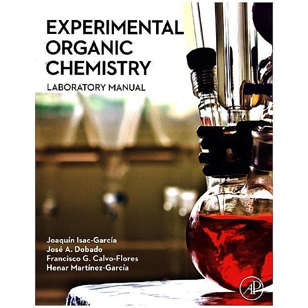 Experimental Organic Chemistry, Joaquín Isac-García, José A. Dobado, Francisco G. Calvo-Flores, Henar Martínez-García
