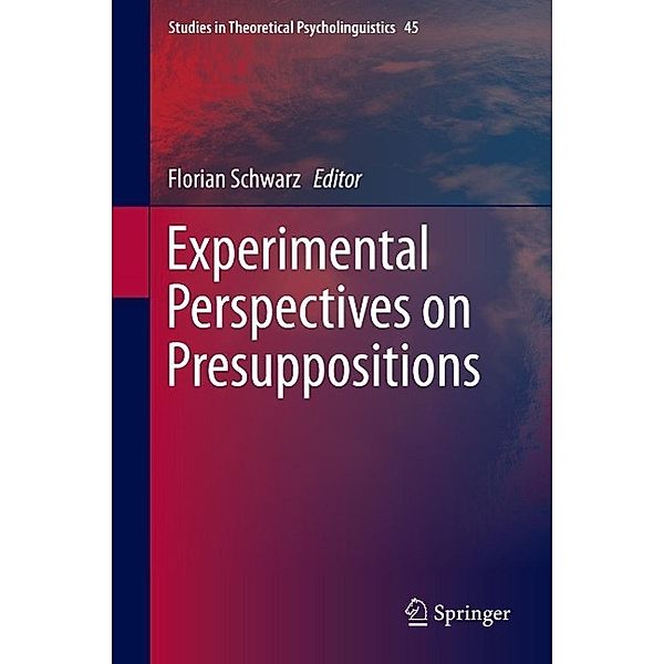 Experimental Perspectives on Presuppositions / Studies in Theoretical Psycholinguistics Bd.45