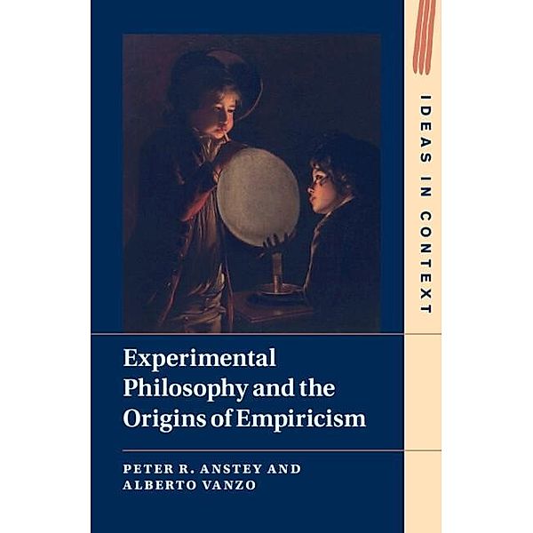 Experimental Philosophy and the Origins of Empiricism, Peter R. Anstey, Alberto Vanzo