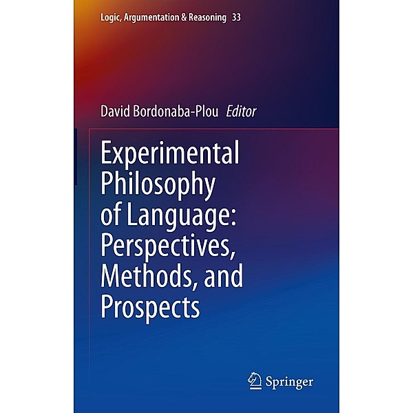 Experimental Philosophy of Language: Perspectives, Methods, and Prospects / Logic, Argumentation & Reasoning Bd.33