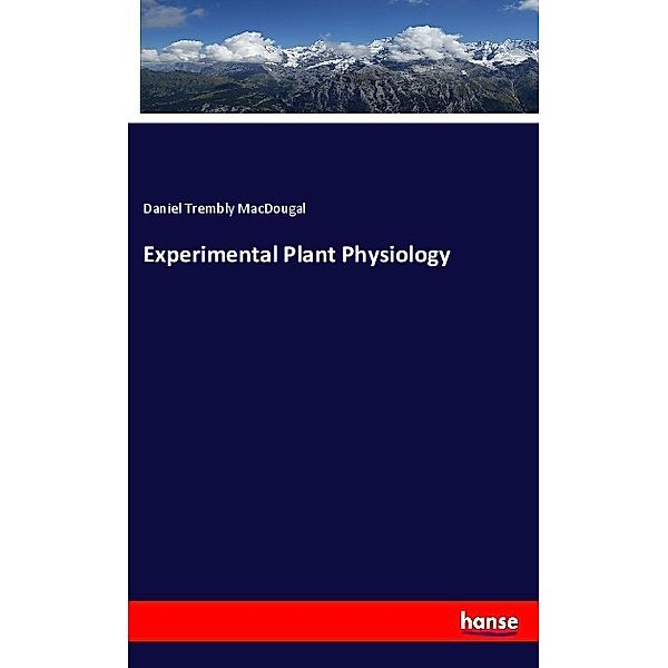 Experimental Plant Physiology, Daniel Trembly MacDougal