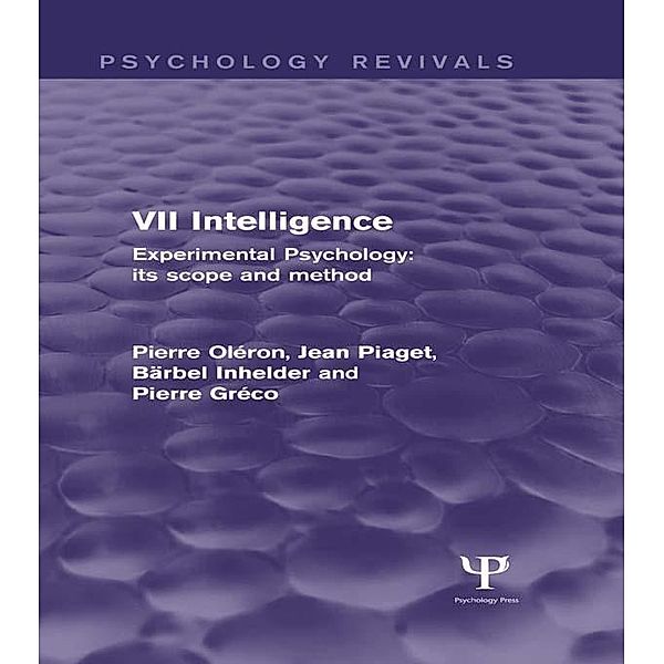 Experimental Psychology Its Scope and Method: Volume VII (Psychology Revivals), Pierre Oléron, Jean Piaget, Ba¨rbel Inhelder, Pierre Gre´co