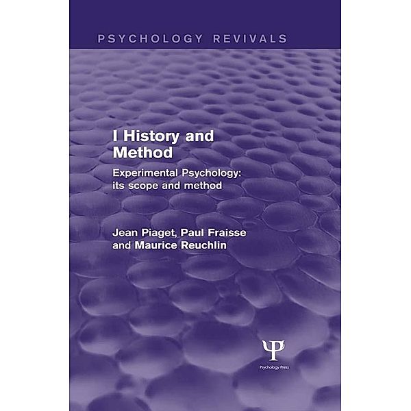 Experimental Psychology Its Scope and Method: Volume I (Psychology Revivals), Jean Piaget, Paul Fraisse, Maurice Reuchlin