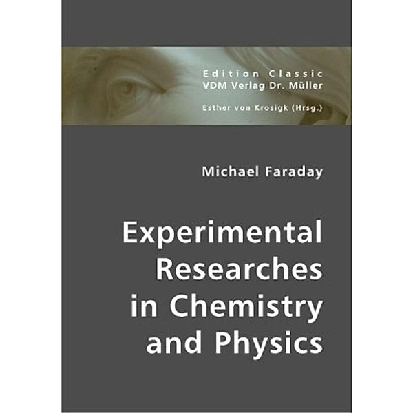 Experimental Researches in Chemistry and Physics, Michael Faraday