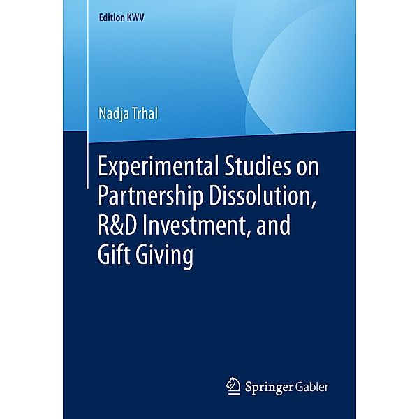 Experimental Studies on Partnership Dissolution, R&D Investment, and Gift Giving / Edition KWV, Nadja Trhal