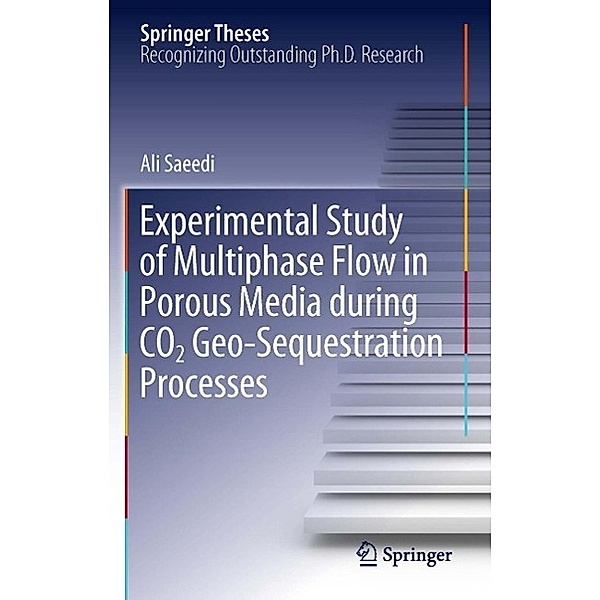 Experimental Study of Multiphase Flow in Porous Media during CO2 Geo-Sequestration Processes / Springer Theses, Ali Saeedi