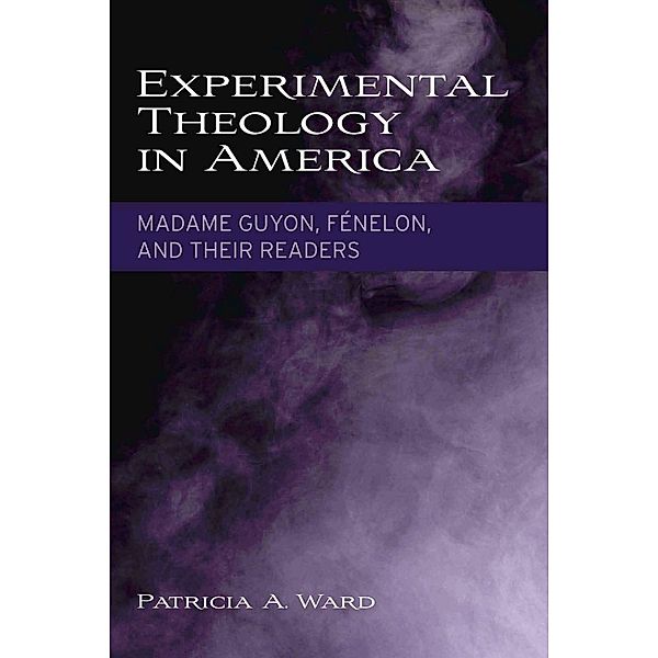 Experimental Theology in America, Patricia A. Ward