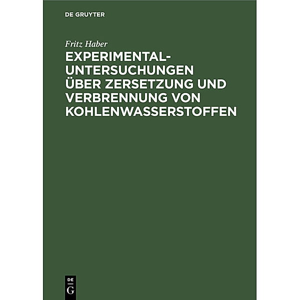 Experimental-Untersuchungen über Zersetzung und Verbrennung von Kohlenwasserstoffen, Fritz Haber