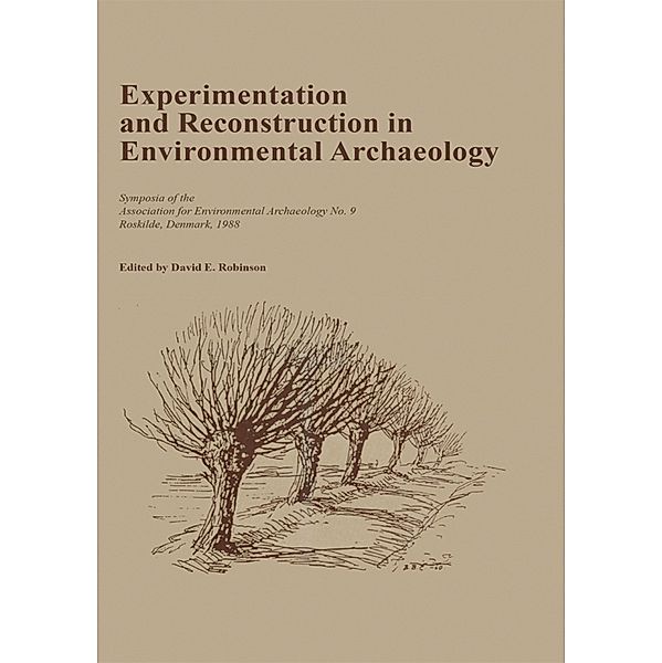 Experimentation and Reconstruction in Environmental Archaeology, David Robinson