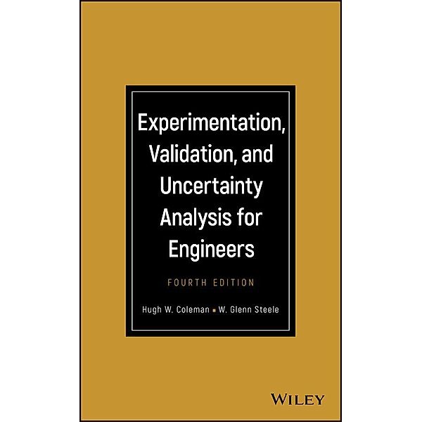 Experimentation, Validation, and Uncertainty Analysis for Engineers, Hugh W. Coleman, W. Glenn Steele