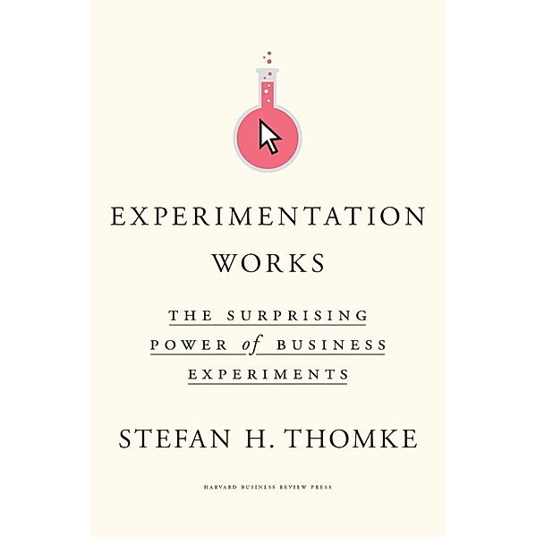 Experimentation Works, Stefan H. Thomke